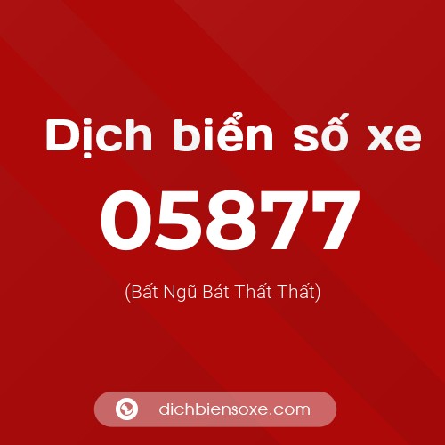 Dịch biển số xe 05877 (Bất Ngũ Bát Thất Thất)
