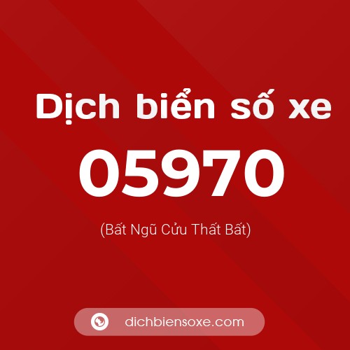 Dịch biển số xe 05970 (Bất Ngũ Cửu Thất Bất)