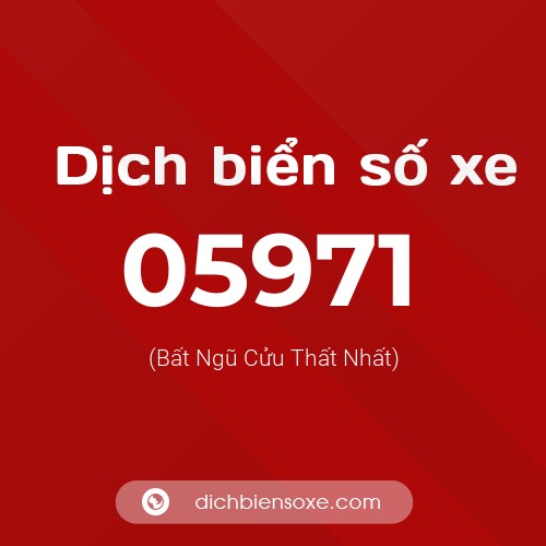 Dịch biển số xe 05971 (Bất Ngũ Cửu Thất Nhất)
