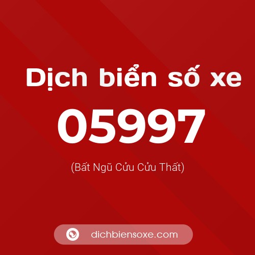 Dịch biển số xe 05997 (Bất Ngũ Cửu Cửu Thất)