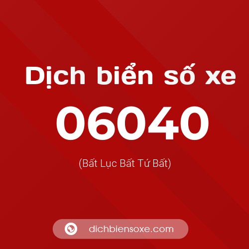 Dịch biển số xe 06040 (Bất Lục Bất Tứ Bất)