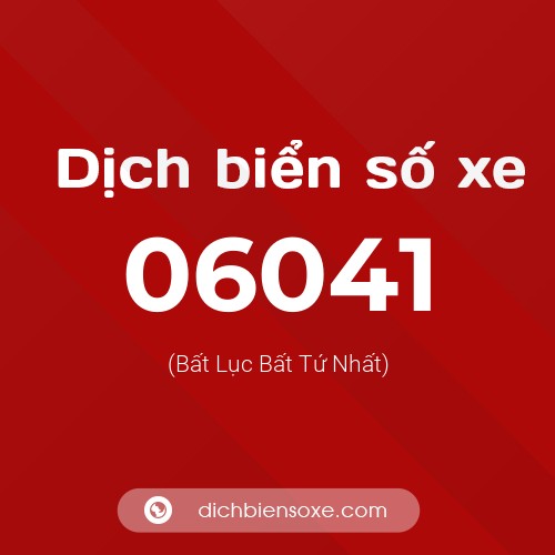 Dịch biển số xe 06041 (Bất Lục Bất Tứ Nhất)