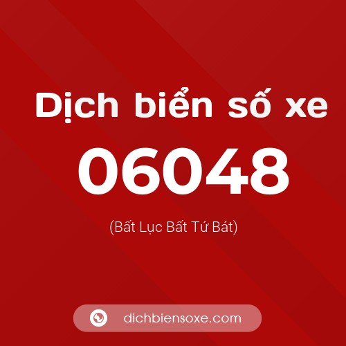 Dịch biển số xe 06048 (Bất Lục Bất Tứ Bát)