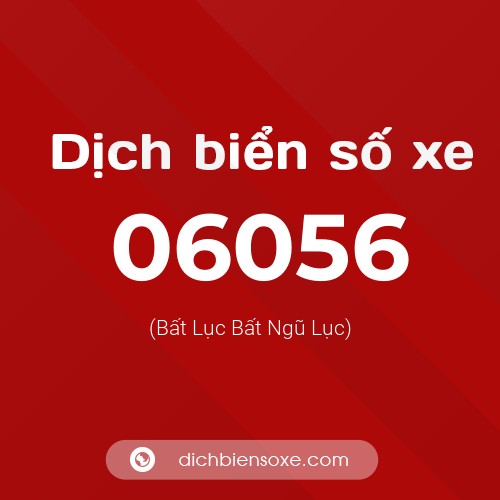 Dịch biển số xe 06056 (Bất Lục Bất Ngũ Lục)