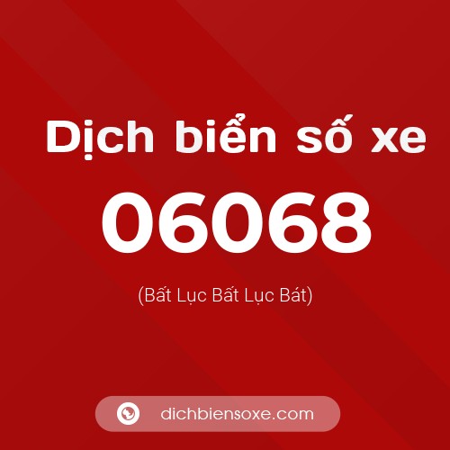 Dịch biển số xe 06068 (Bất Lục Bất Lục Bát)