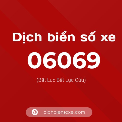 Dịch biển số xe 06069 (Bất Lục Bất Lục Cửu)