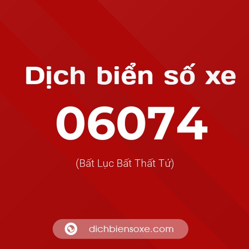 Dịch biển số xe 06074 (Bất Lục Bất Thất Tứ)