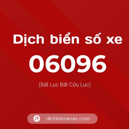 Dịch biển số xe 06096 (Bất Lục Bất Cửu Lục)