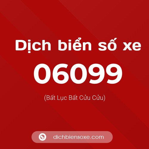 Dịch biển số xe 06099 (Bất Lục Bất Cửu Cửu)
