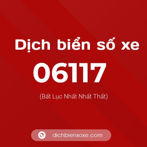 Dịch biển số xe 06117 (Bất Lục Nhất Nhất Thất)