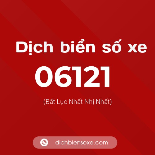 Dịch biển số xe 06121 (Bất Lục Nhất Nhị Nhất)