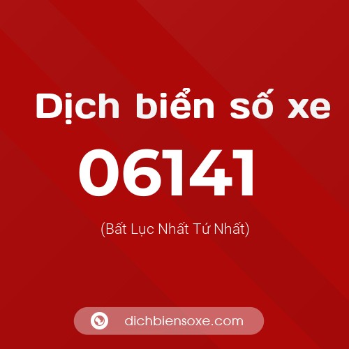 Dịch biển số xe 06141 (Bất Lục Nhất Tứ Nhất)