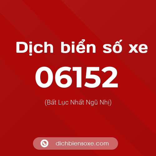 Dịch biển số xe 06152 (Bất Lục Nhất Ngũ Nhị)