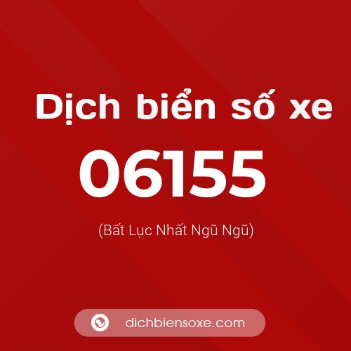 Dịch biển số xe 06155 (Bất Lục Nhất Ngũ Ngũ)