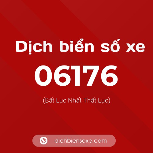 Dịch biển số xe 06176 (Bất Lục Nhất Thất Lục)