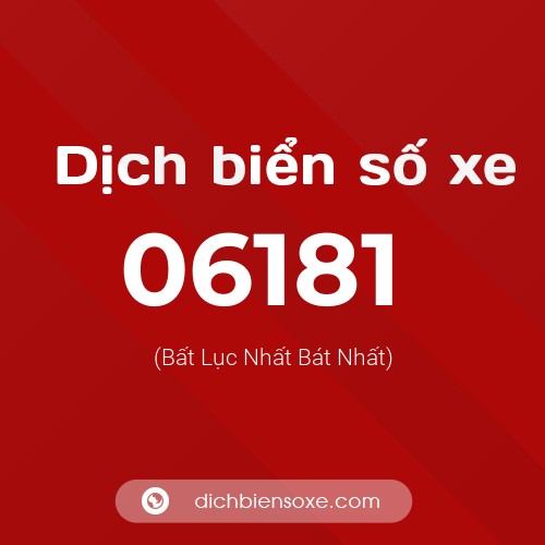 Dịch biển số xe 06181 (Bất Lục Nhất Bát Nhất)