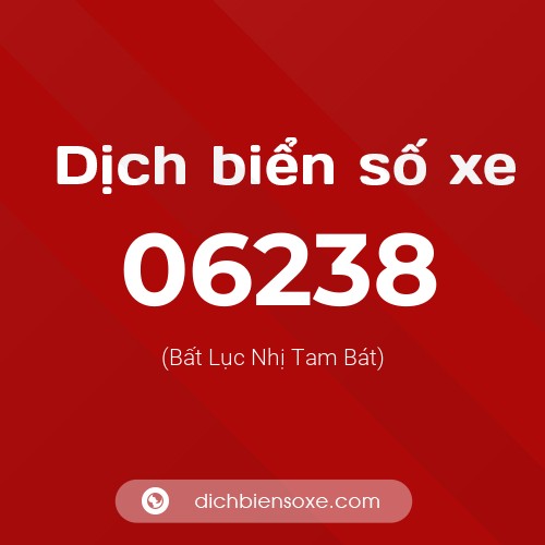 Dịch biển số xe 06238 (Bất Lục Nhị Tam Bát)