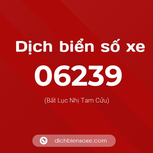 Dịch biển số xe 06239 (Bất Lục Nhị Tam Cửu)