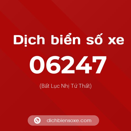 Dịch biển số xe 06247 (Bất Lục Nhị Tứ Thất)