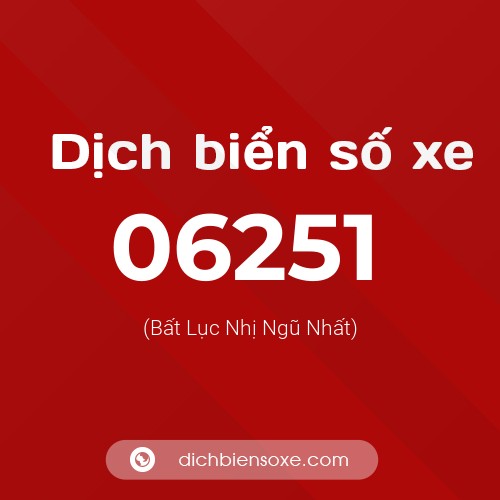 Dịch biển số xe 06251 (Bất Lục Nhị Ngũ Nhất)
