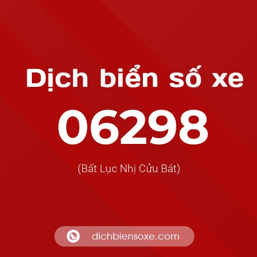 Dịch biển số xe 06298 (Bất Lục Nhị Cửu Bát)