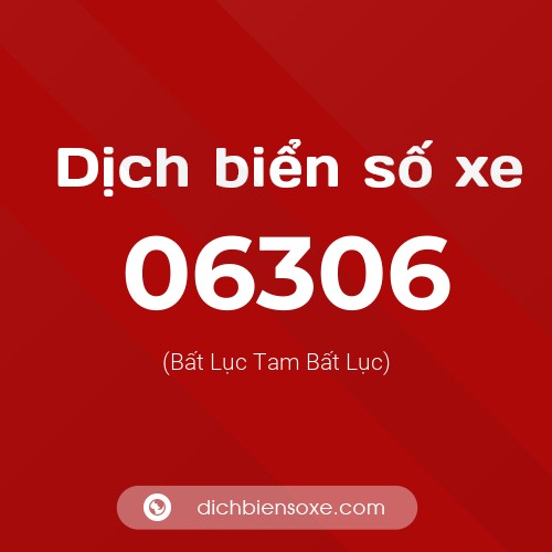 Dịch biển số xe 06306 (Bất Lục Tam Bất Lục)