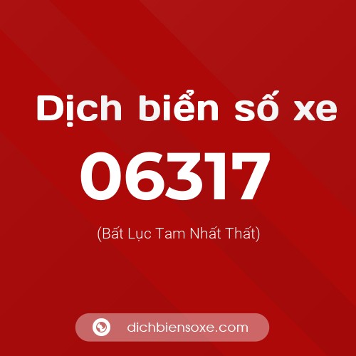 Dịch biển số xe 06317 (Bất Lục Tam Nhất Thất)