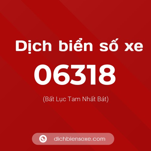 Dịch biển số xe 06318 (Bất Lục Tam Nhất Bát)