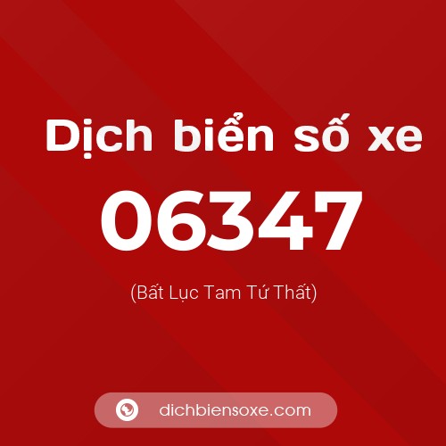 Dịch biển số xe 06347 (Bất Lục Tam Tứ Thất)