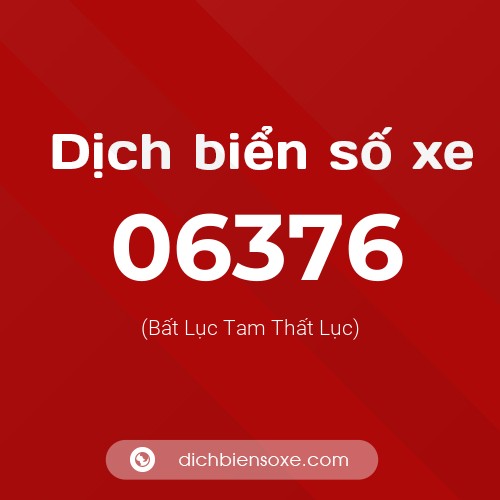 Dịch biển số xe 06376 (Bất Lục Tam Thất Lục)