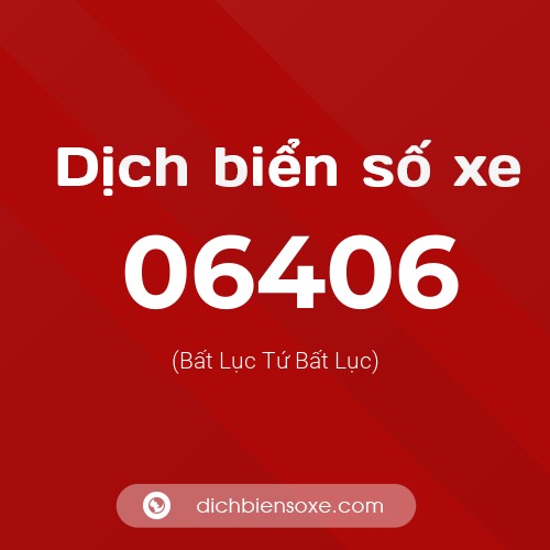 Dịch biển số xe 06406 (Bất Lục Tứ Bất Lục)
