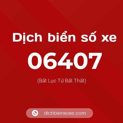 Dịch biển số xe 06407 (Bất Lục Tứ Bất Thất)