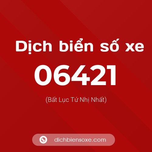 Dịch biển số xe 06421 (Bất Lục Tứ Nhị Nhất)