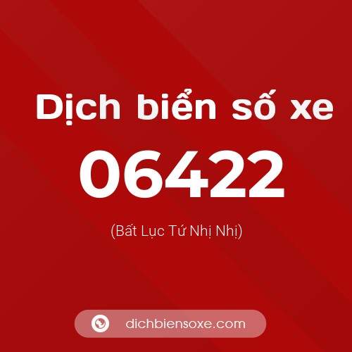 Dịch biển số xe 06422 (Bất Lục Tứ Nhị Nhị)