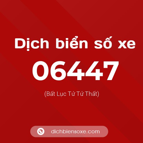 Dịch biển số xe 06447 (Bất Lục Tứ Tứ Thất)