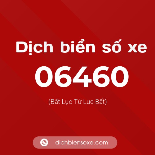 Dịch biển số xe 06460 (Bất Lục Tứ Lục Bất)
