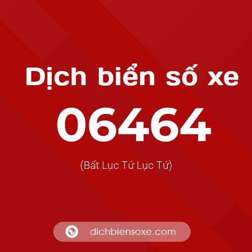 Dịch biển số xe 06464 (Bất Lục Tứ Lục Tứ)