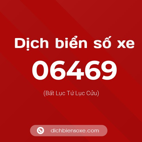 Dịch biển số xe 06469 (Bất Lục Tứ Lục Cửu)
