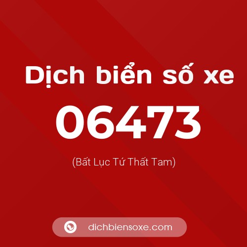 Dịch biển số xe 06473 (Bất Lục Tứ Thất Tam)