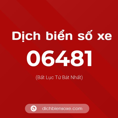 Dịch biển số xe 06481 (Bất Lục Tứ Bát Nhất)