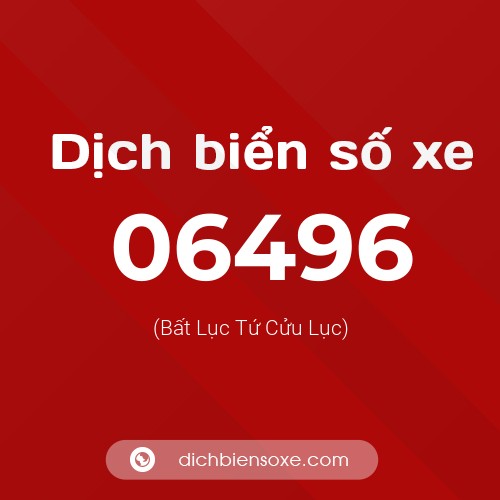 Dịch biển số xe 06496 (Bất Lục Tứ Cửu Lục)