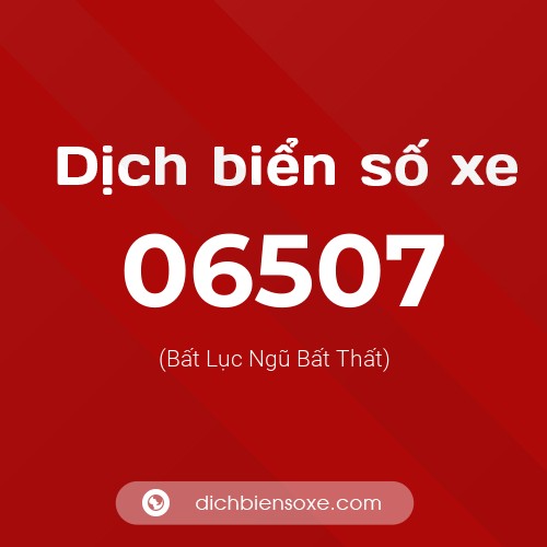 Dịch biển số xe 06507 (Bất Lục Ngũ Bất Thất)