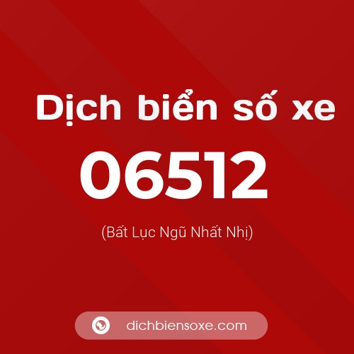 Dịch biển số xe 06512 (Bất Lục Ngũ Nhất Nhị)
