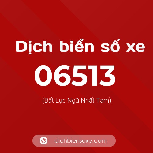 Dịch biển số xe 06513 (Bất Lục Ngũ Nhất Tam)