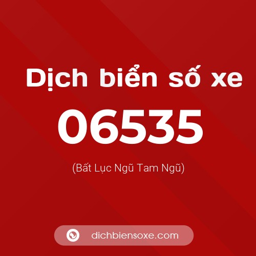 Dịch biển số xe 06535 (Bất Lục Ngũ Tam Ngũ)