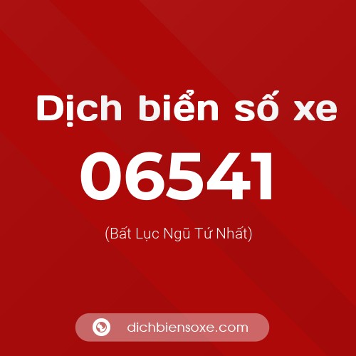 Dịch biển số xe 06541 (Bất Lục Ngũ Tứ Nhất)