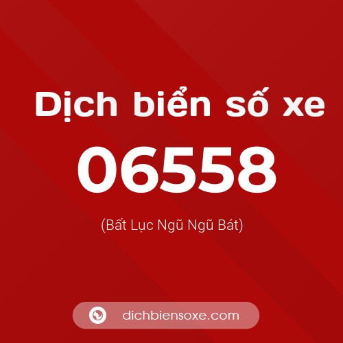 Dịch biển số xe 06558 (Bất Lục Ngũ Ngũ Bát)