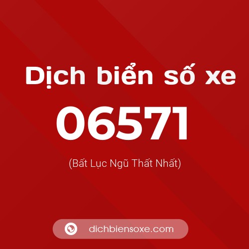 Dịch biển số xe 06571 (Bất Lục Ngũ Thất Nhất)