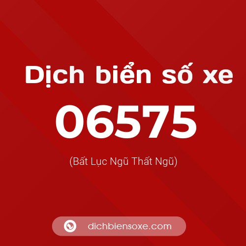 Dịch biển số xe 06575 (Bất Lục Ngũ Thất Ngũ)