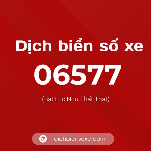 Dịch biển số xe 06577 (Bất Lục Ngũ Thất Thất)